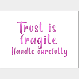 TRUST IS FRAGILE HANDLE CAREFULLY Posters and Art